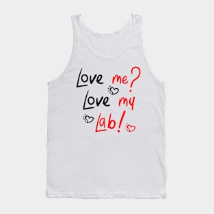 Love Me Love My Lab! For Proud Labrador Retriever Dog Owners! Tank Top